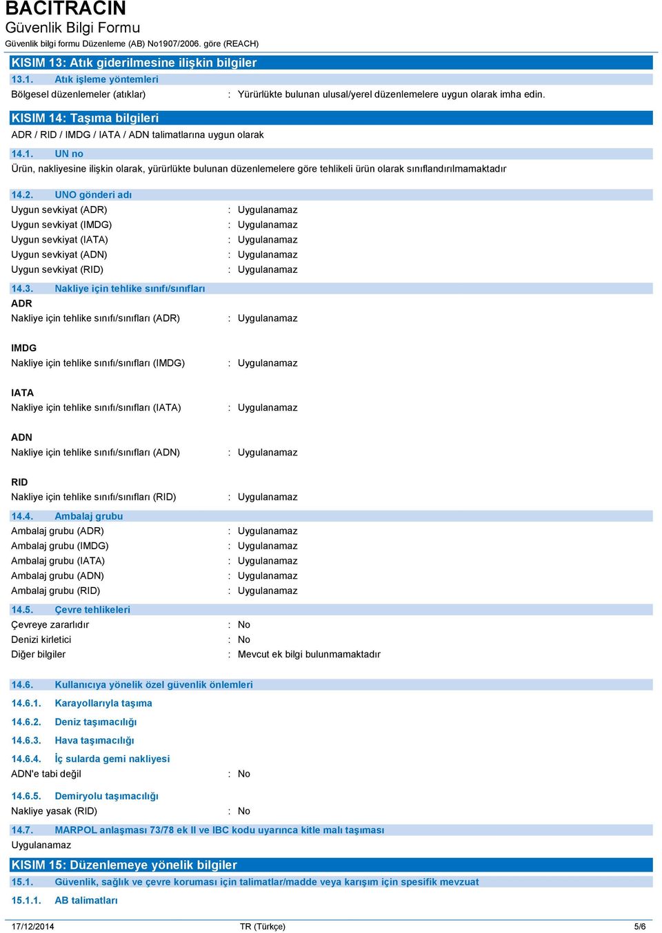 UNO gönderi adı Uygun sevkiyat (ADR) Uygun sevkiyat (IMDG) Uygun sevkiyat (IATA) Uygun sevkiyat (ADN) Uygun sevkiyat (RID) 14.3.