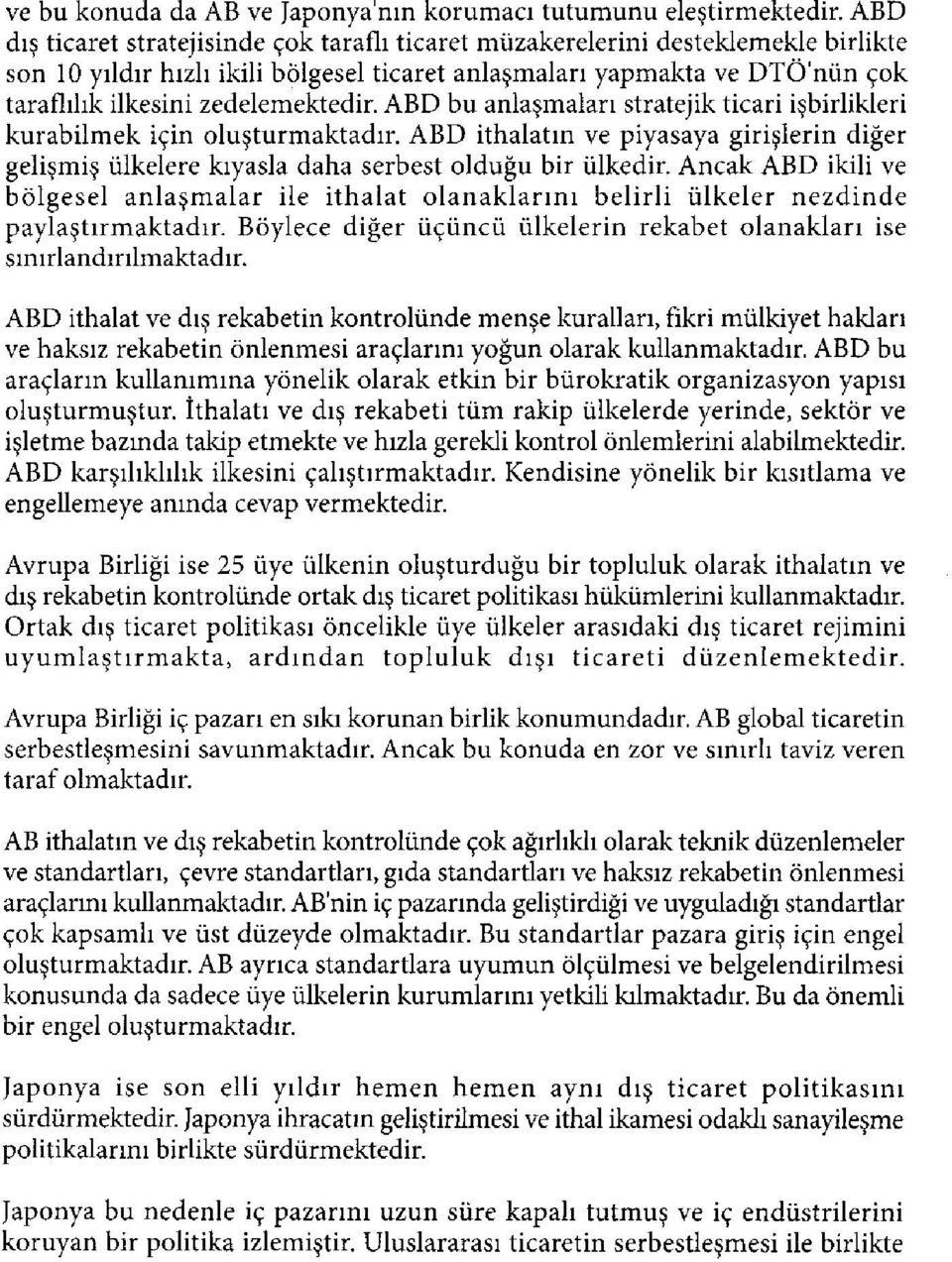 zedelemektedir. ABD bu anlaşmaları stratejik ticari işbirlikleri kurabilmek için oluşturmaktadır. ABD ithalatın ve piyasaya girişlerin diğer gelişmiş ülkelere kıyasla daha serbest olduğu bir ülkedir.