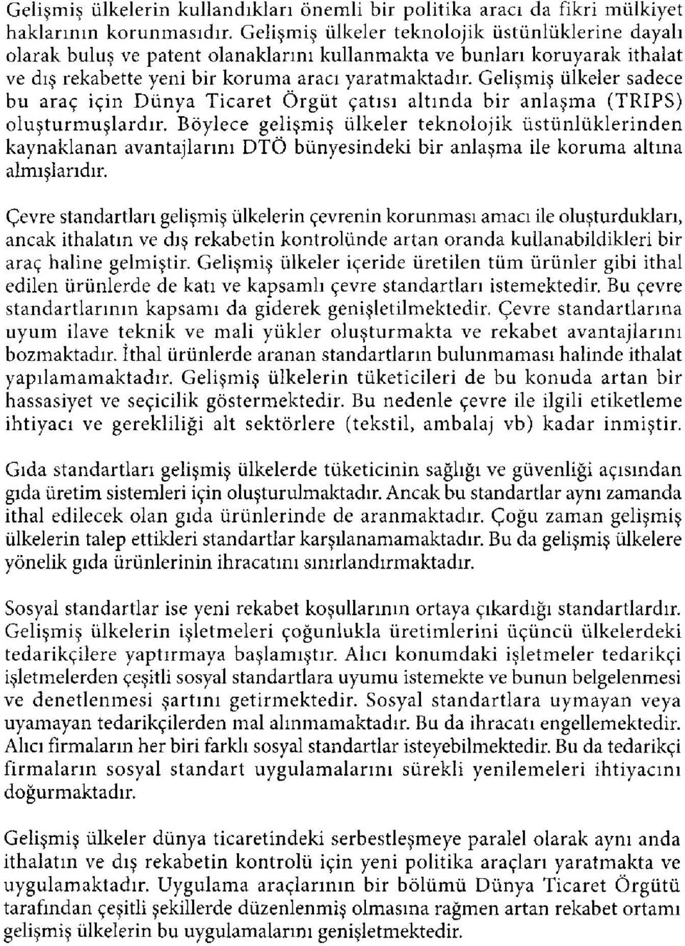 Gelişmiş ülkeler sadece bu araç için Dünya Ticaret Örgüt çatısı altında bir anlaşma (TRIPS) oluşturmuşlardır.