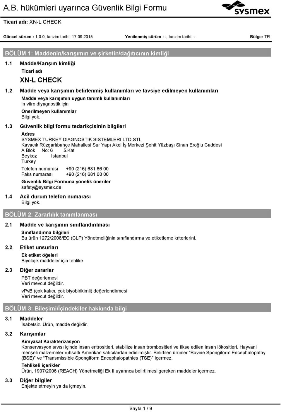 3 Güvenlik bilgi formu tedarikçisinin bilgileri Adres SYSMEX TURKEY DIAGNOSTIK SISTEMLERI LTD.STI. Kavacık Rüzgarlıbahçe Mahallesi Sur Yapı Akel İş Merkezi Şehit Yüzbaşı Sinan Eroğlu Caddesi A Blok No: 6 5.