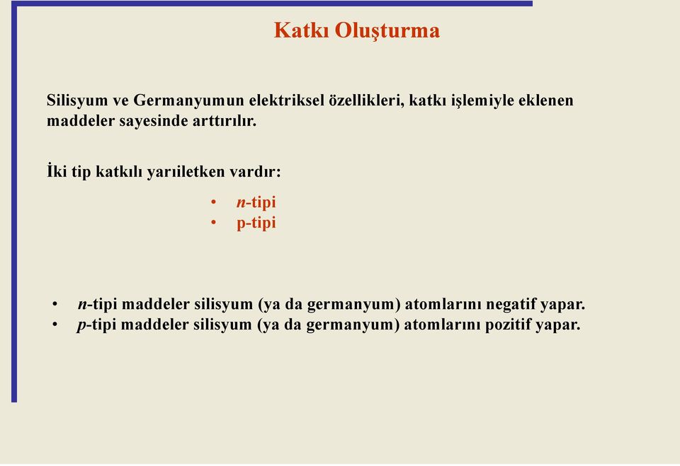 İki tip katkılı yarıiletken vardır: n-tipi p-tipi n-tipi maddeler silisyum