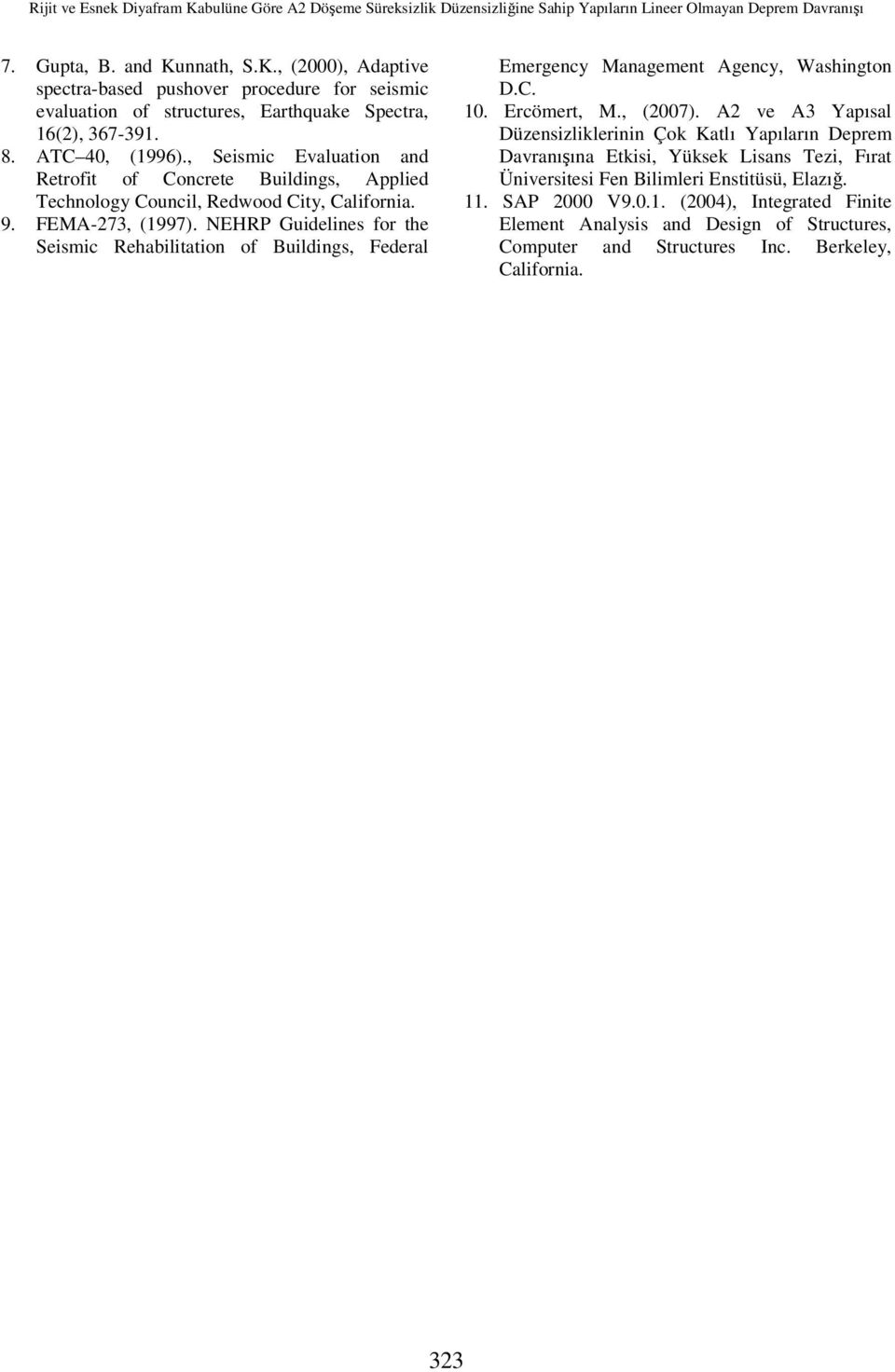 NEHRP Guidelines for the Seismic Rehabilitation of Buildings, Federal Emergency Management Agency, Washington D.C. 1. Ercömert, M., (7).