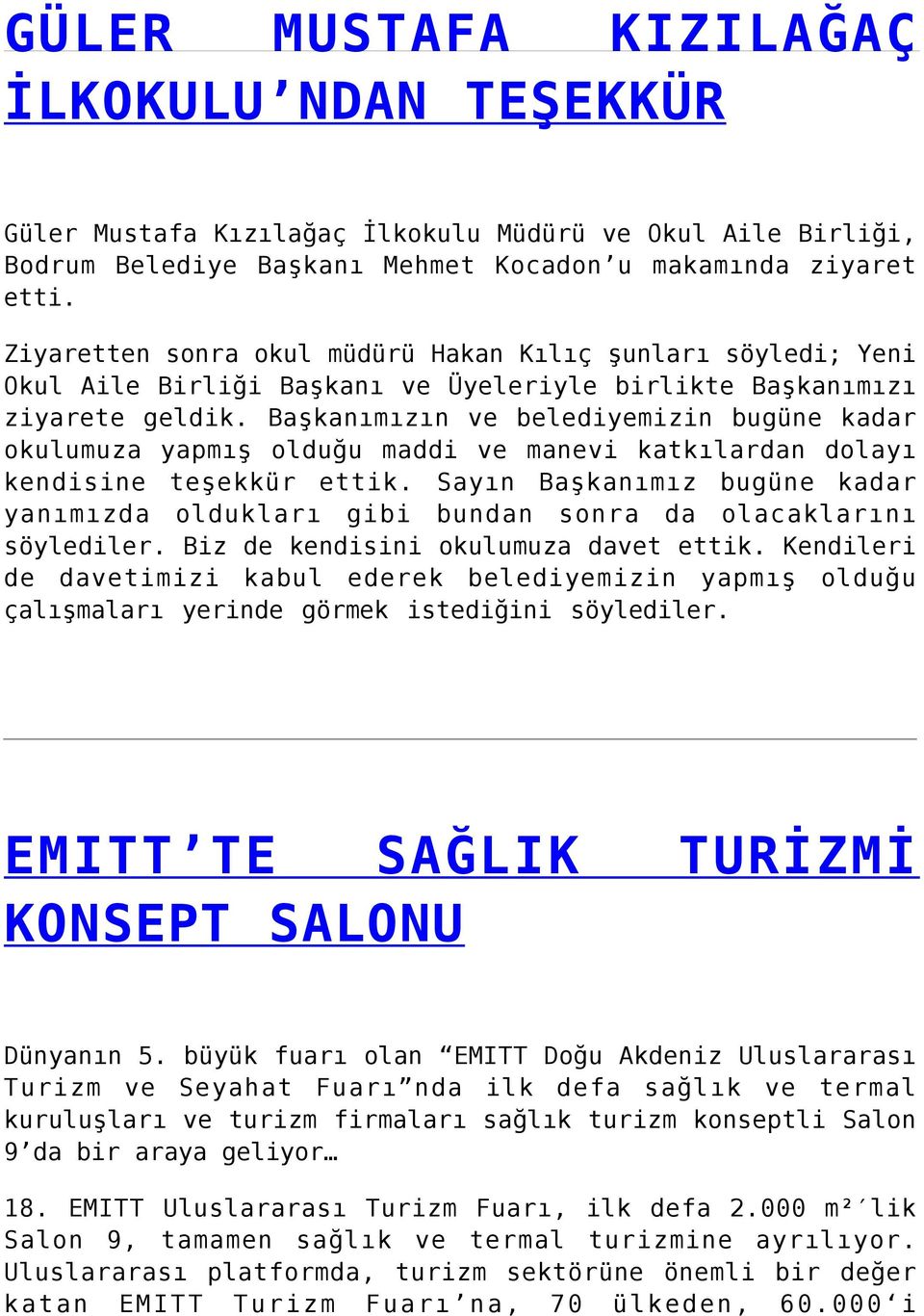 Başkanımızın ve belediyemizin bugüne kadar okulumuza yapmış olduğu maddi ve manevi katkılardan dolayı kendisine teşekkür ettik.