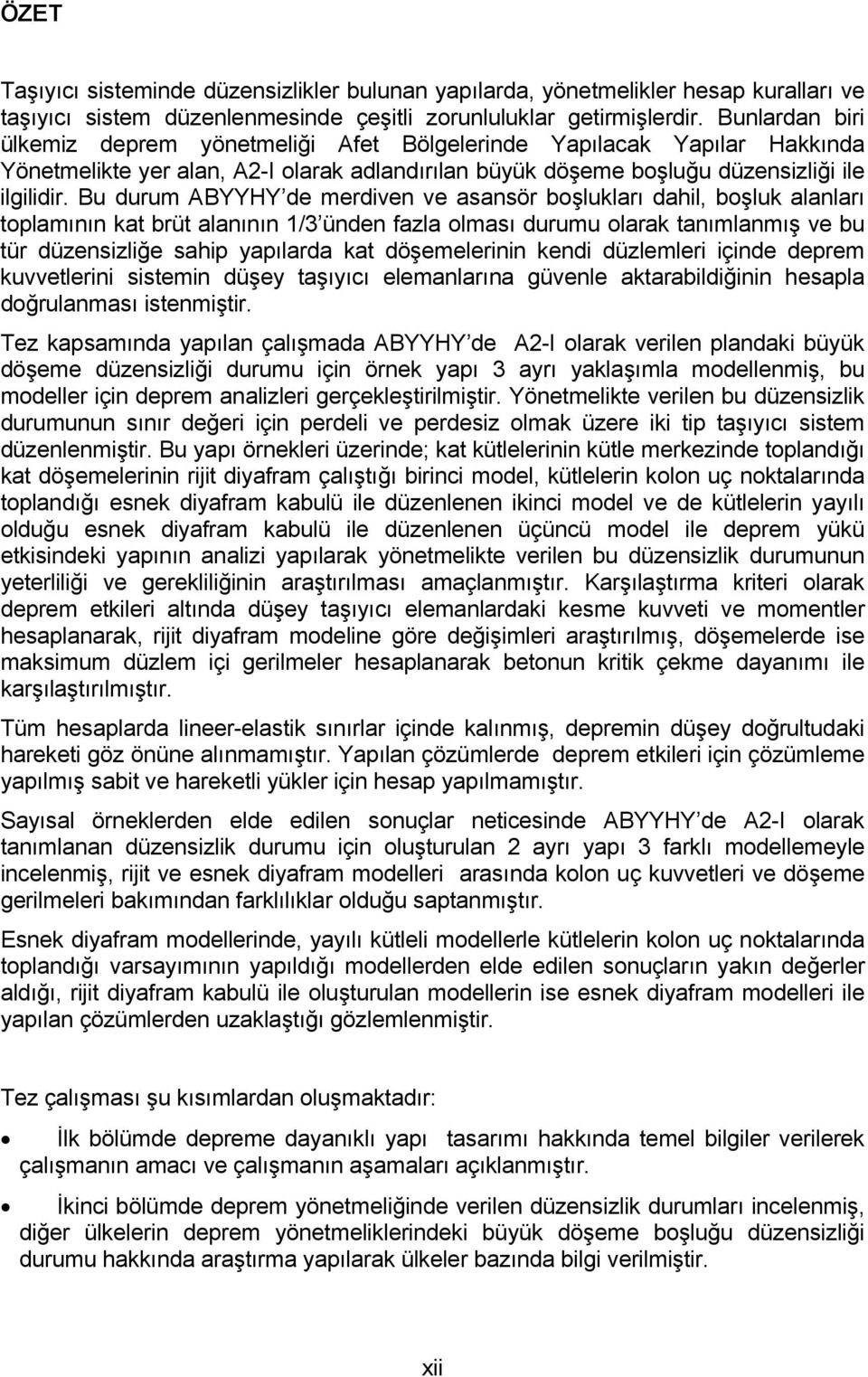 Bu durum ABYYHY de merdiven ve asansör boşlukları dahil, boşluk alanları toplamının kat brüt alanının 1/3 ünden fazla olması durumu olarak tanımlanmış ve bu tür düzensizliğe sahip yapılarda kat