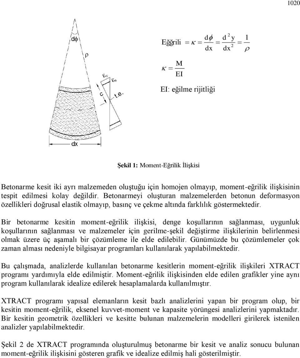Bir betonarme kesitin moment-eğrilik ilişkisi, denge koşullarının sağlanması, uygunluk koşullarının sağlanması ve malzemeler için gerilme-şekil değiştirme ilişkilerinin belirlenmesi olmak üzere üç