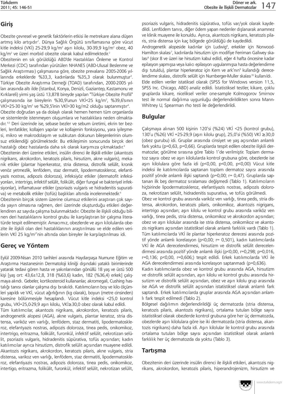 2 Obezitenin en sık görüldüğü ABD'de Hastalıkları Önleme ve Kontrol Merkezi (CDC) tarafından yürütülen NHANES (ABD-Ulusal Beslenme ve Sağlık Araştırması) çalışmasına göre, obezite prevalansı