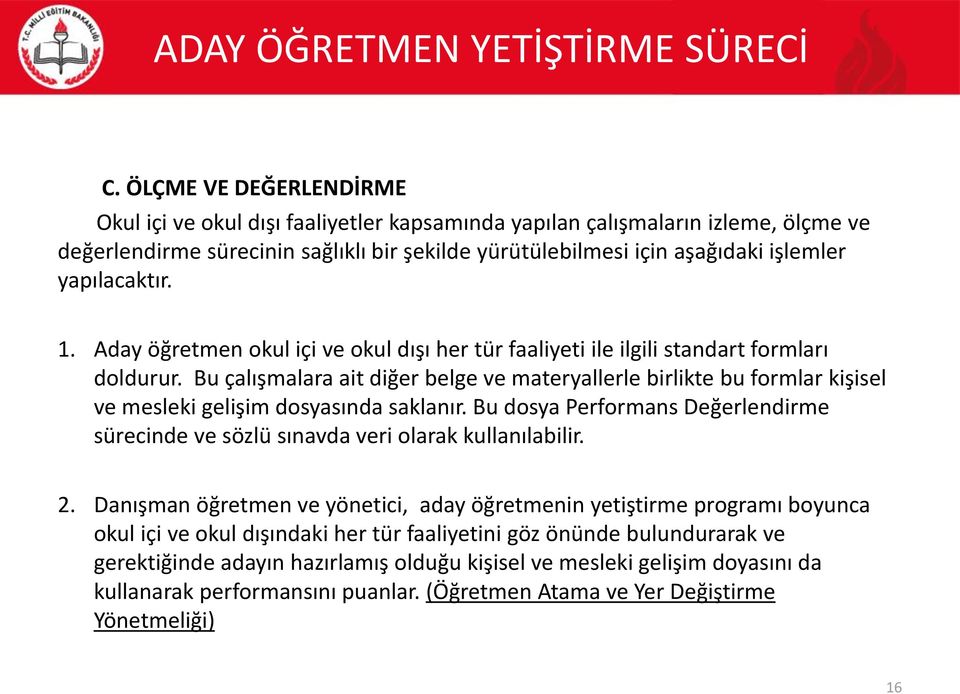 Bu çalışmalara ait diğer belge ve materyallerle birlikte bu formlar kişisel ve mesleki gelişim dosyasında saklanır.