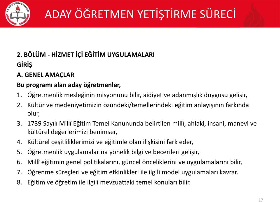 1739 Sayılı Millî Eğitim Temel Kanununda belirtilen millî, ahlaki, insani, manevi ve kültürel değerlerimizi benimser, 4. Kültürel çeşitliliklerimizi ve eğitimle olan ilişkisini fark eder, 5.