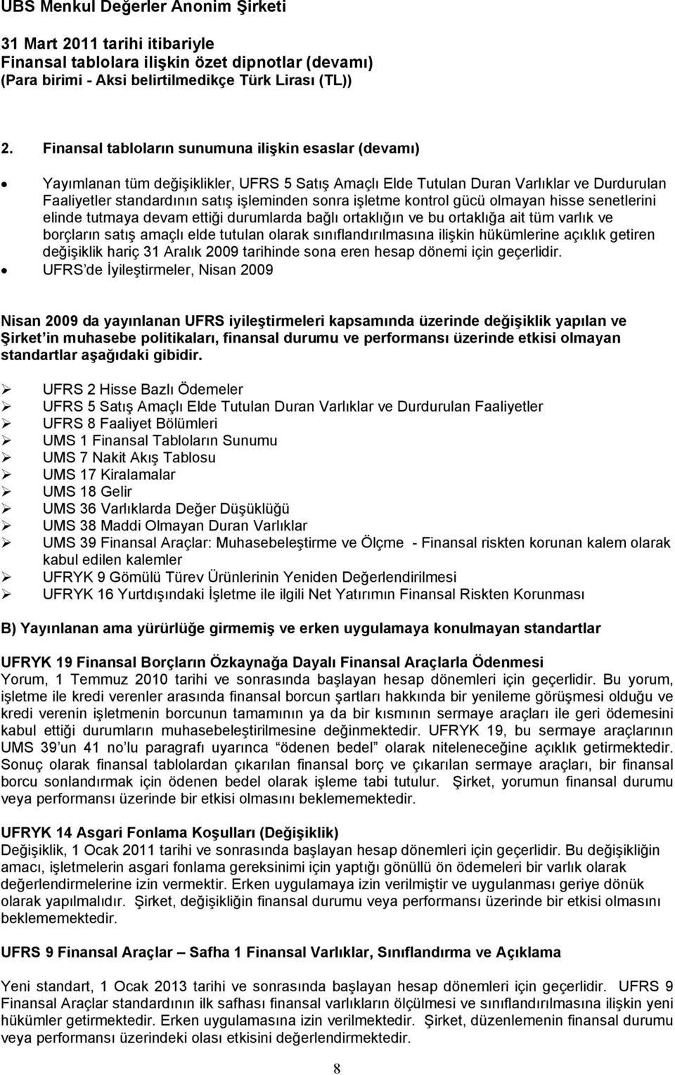 ilişkin hükümlerine açıklık getiren değişiklik hariç 31 Aralık 2009 tarihinde sona eren hesap dönemi için geçerlidir.