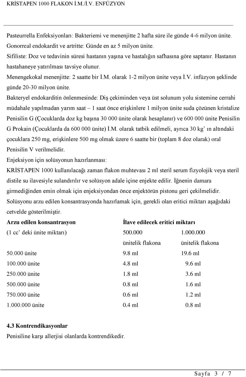 V. infüzyon şeklinde günde 20-30 milyon ünite.