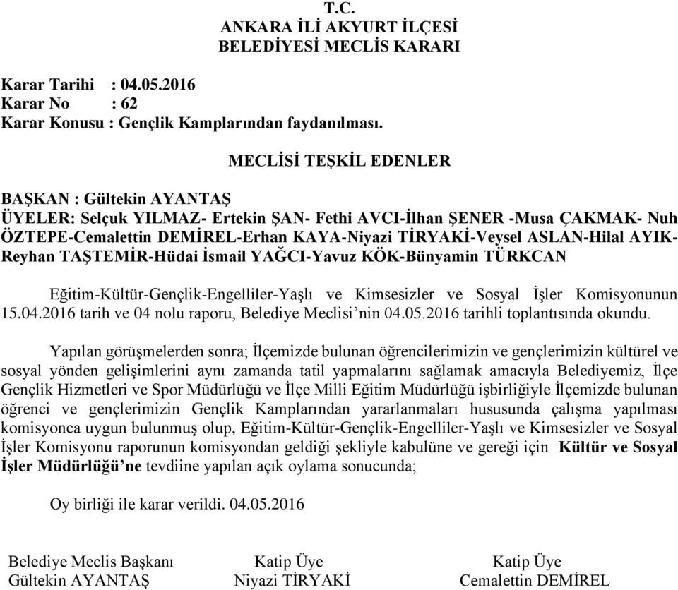 Yapılan görüşmelerden sonra; İlçemizde bulunan öğrencilerimizin ve gençlerimizin kültürel ve sosyal yönden gelişimlerini aynı zamanda tatil yapmalarını sağlamak amacıyla Belediyemiz, İlçe Gençlik