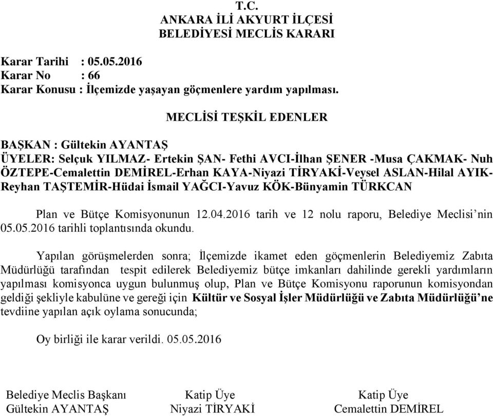 Yapılan görüşmelerden sonra; İlçemizde ikamet eden göçmenlerin Belediyemiz Zabıta Müdürlüğü tarafından tespit edilerek Belediyemiz bütçe imkanları dahilinde gerekli