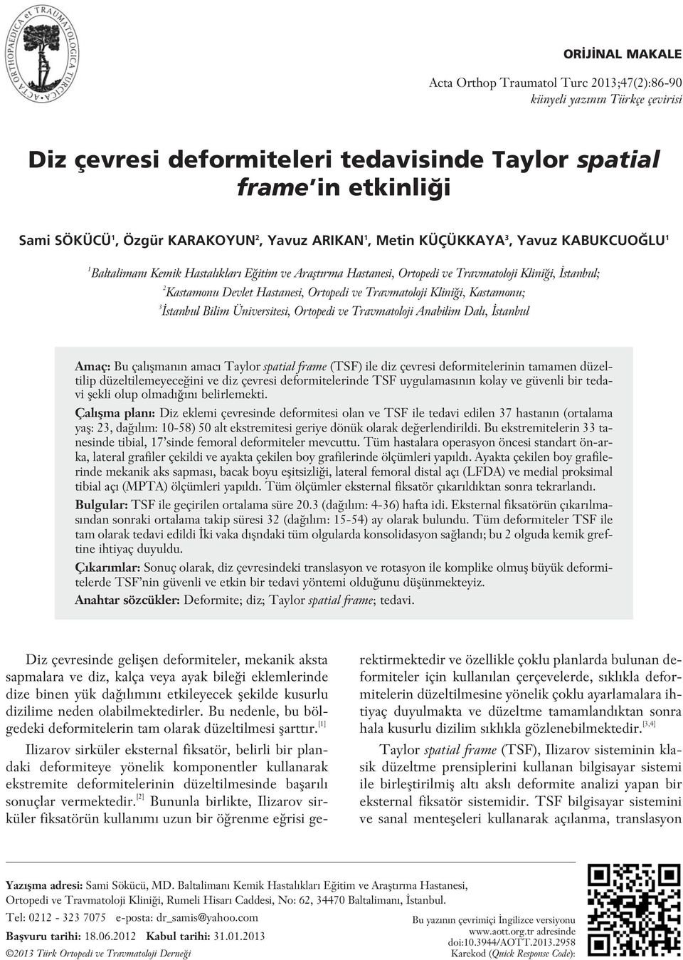 ve Travmatoloji Klini i, Kastamonu; 3 stanbul Bilim Üniversitesi, Ortopedi ve Travmatoloji Anabilim Dal, stanbul Amaç: Bu çal flman n amac Taylor spatial frame (TSF) ile diz çevresi deformitelerinin