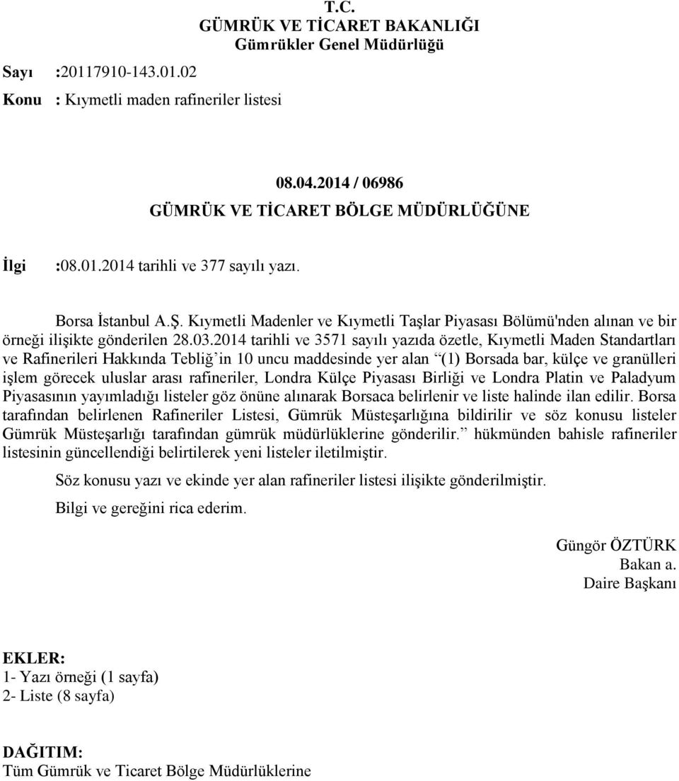 2014 tarihli ve 3571 sayılı yazıda özetle, Kıymetli Maden Standartları ve Rafinerileri Hakkında Tebliğ in 10 uncu maddesinde yer alan (1) Borsada bar, külçe ve granülleri işlem görecek uluslar arası