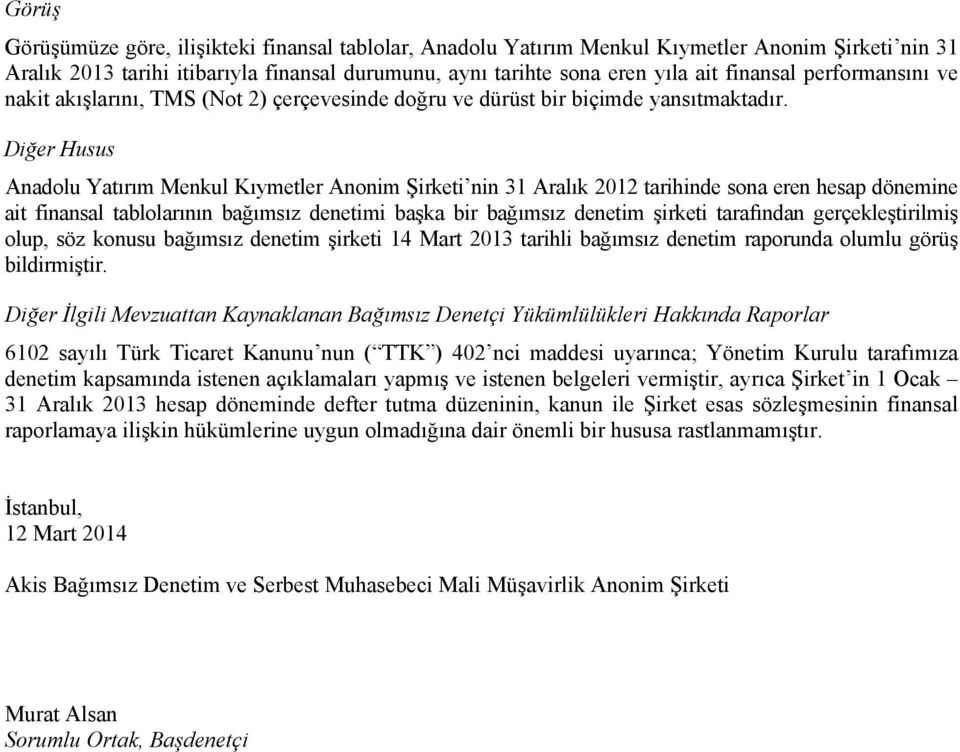 Diğer Husus Anadolu Yatırım Menkul Kıymetler Anonim Şirketi nin 31 Aralık 2012 tarihinde sona eren hesap dönemine ait finansal tablolarının bağımsız denetimi başka bir bağımsız denetim şirketi