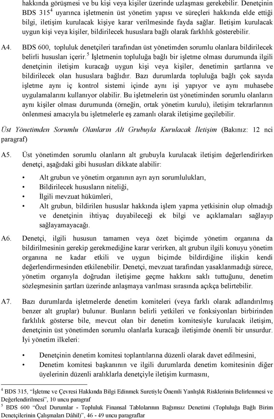 İletişim kurulacak uygun kişi veya kişiler, bildirilecek hususlara bağlı olarak farklılık gösterebilir. A4.