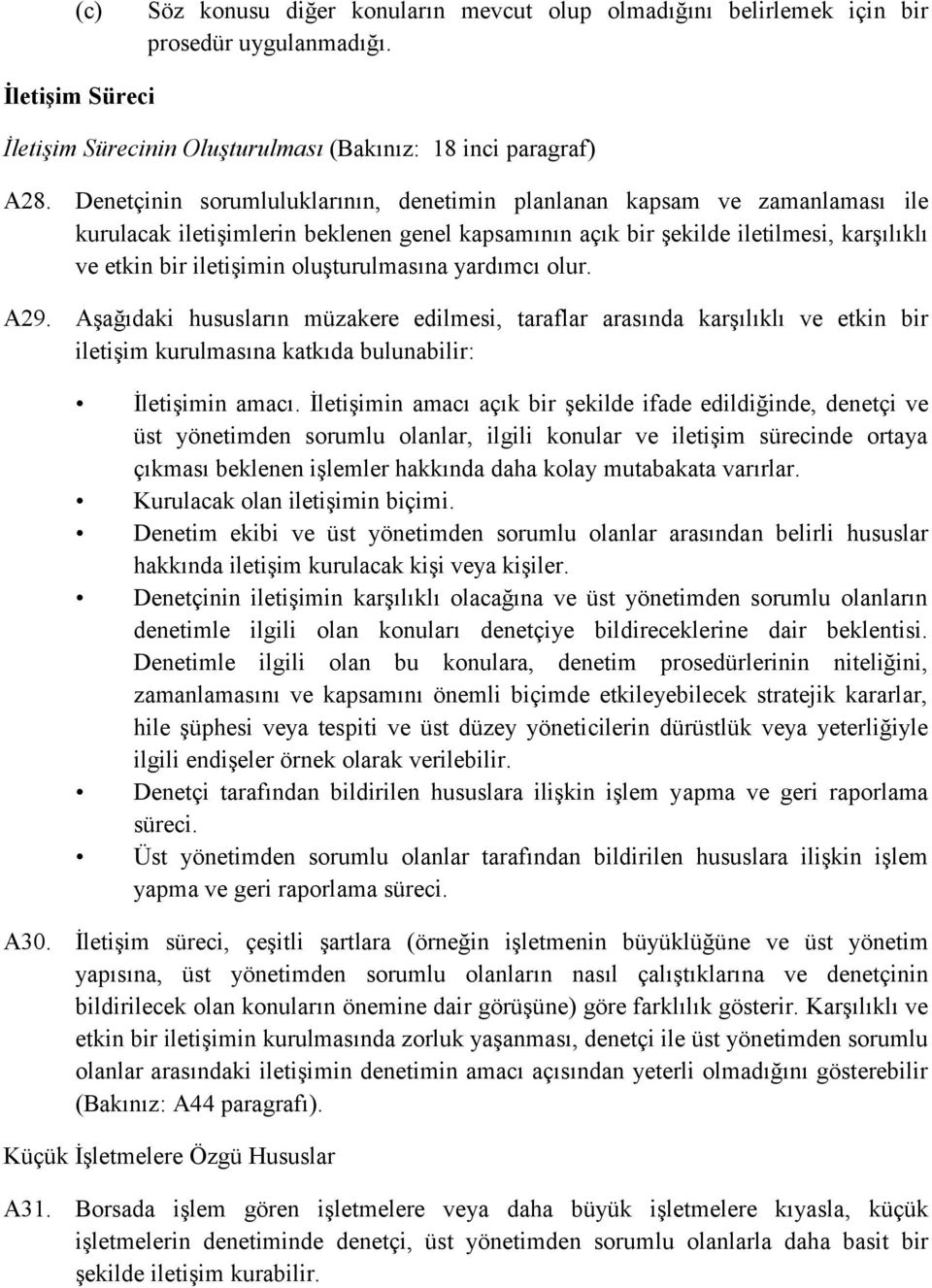 oluşturulmasına yardımcı olur. A29. Aşağıdaki hususların müzakere edilmesi, taraflar arasında karşılıklı ve etkin bir iletişim kurulmasına katkıda bulunabilir: İletişimin amacı.