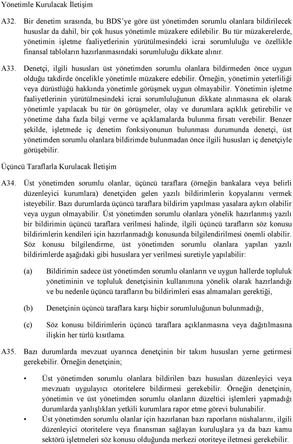 Denetçi, ilgili hususları üst yönetimden sorumlu olanlara bildirmeden önce uygun olduğu takdirde öncelikle yönetimle müzakere edebilir.