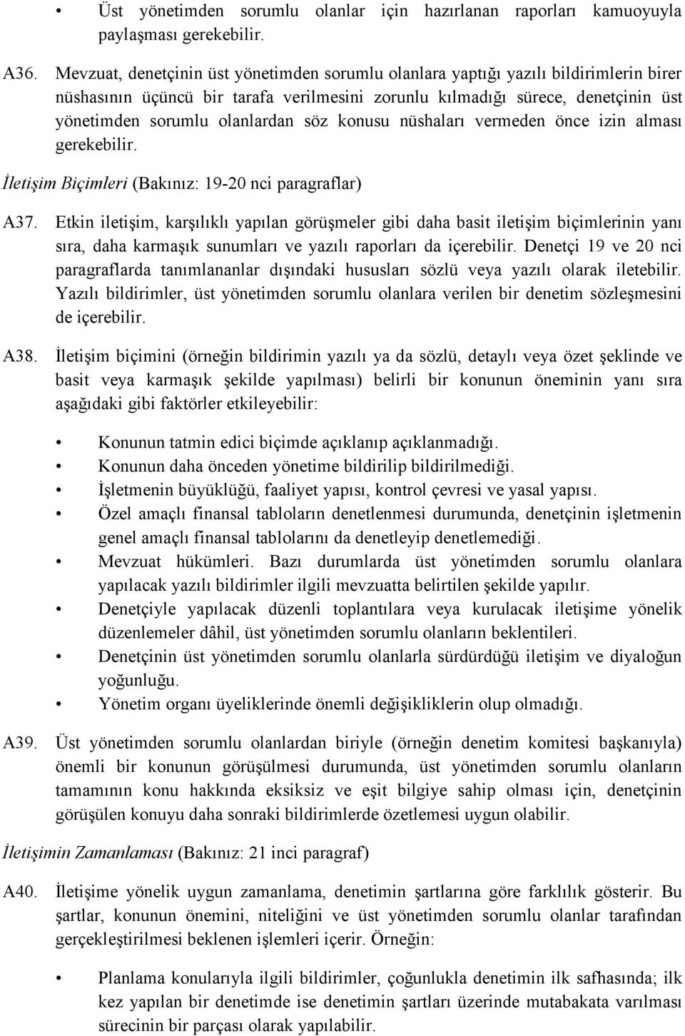 söz konusu nüshaları vermeden önce izin alması gerekebilir. İletişim Biçimleri (Bakınız: 19-20 nci paragraflar) A37.