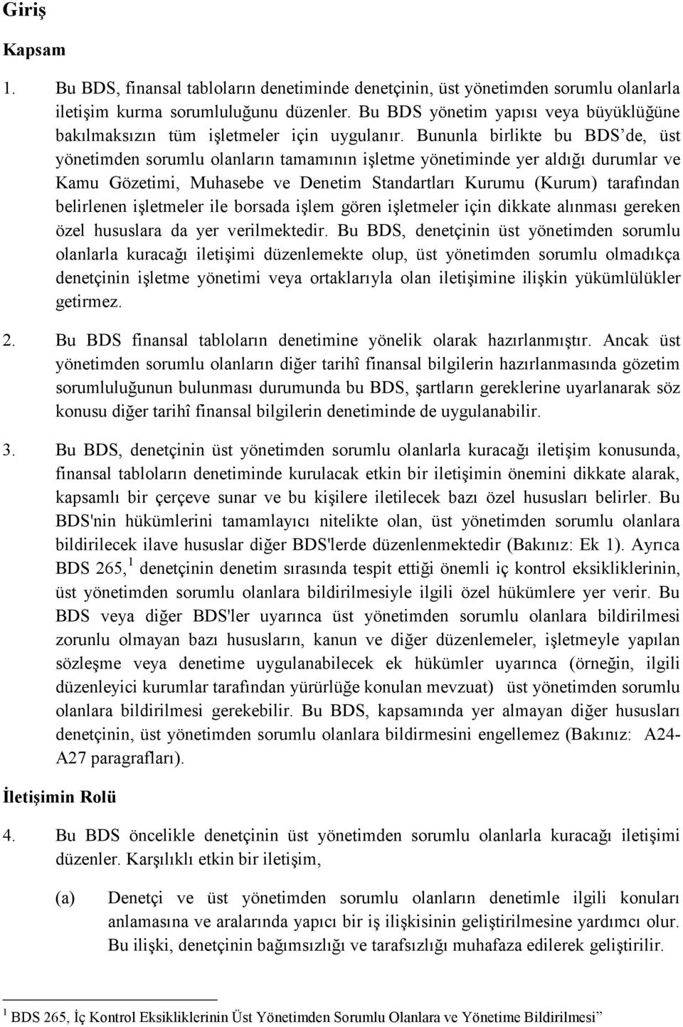 Bununla birlikte bu BDS de, üst yönetimden sorumlu olanların tamamının işletme yönetiminde yer aldığı durumlar ve Kamu Gözetimi, Muhasebe ve Denetim Standartları Kurumu (Kurum) tarafından belirlenen