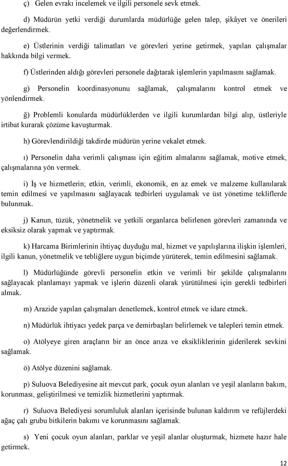 g) Personelin koordinasyonunu sağlamak, çalışmalarını kontrol etmek ve yönlendirmek.