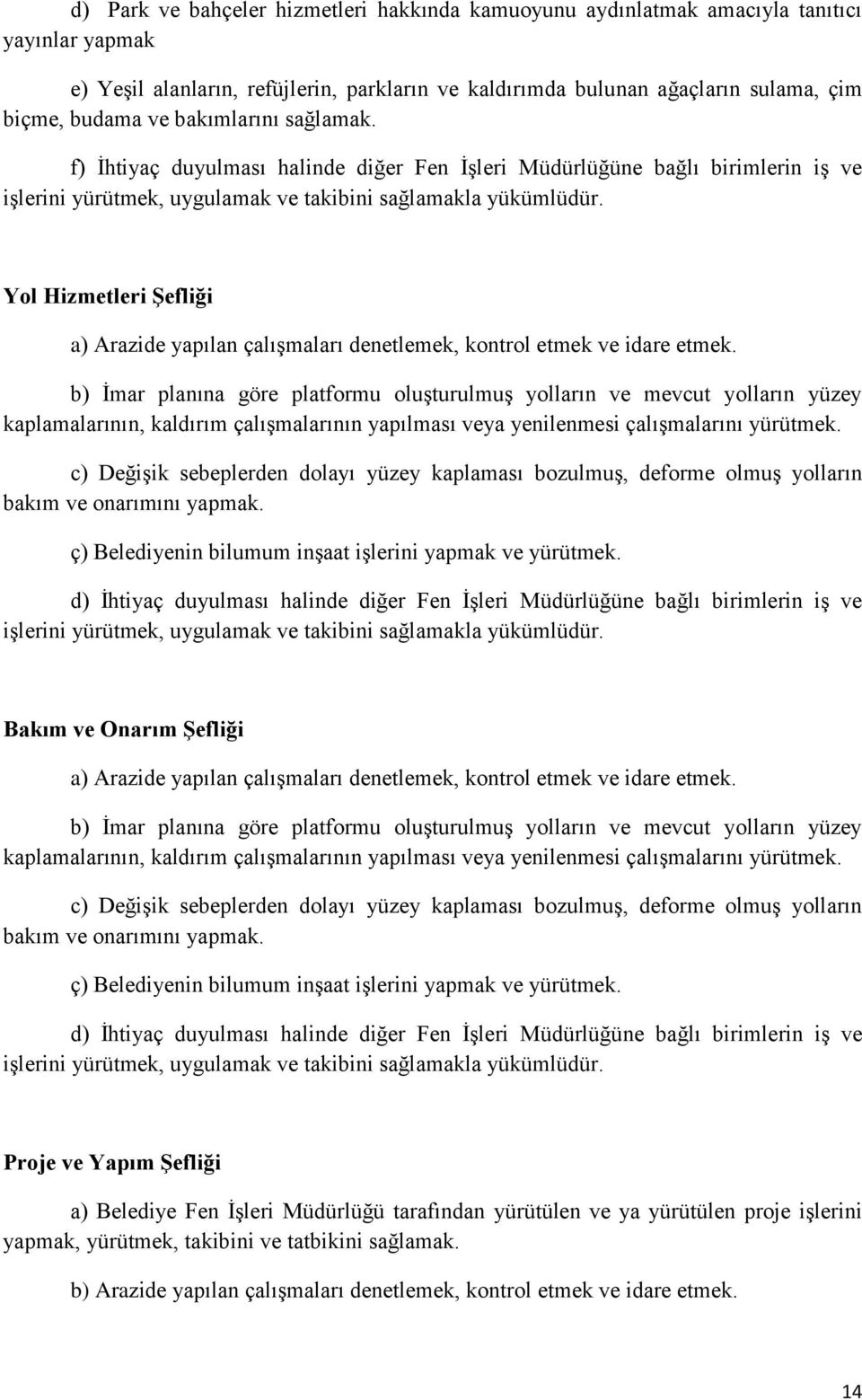 Yol Hizmetleri Şefliği a) Arazide yapılan çalışmaları denetlemek, kontrol etmek ve idare etmek.