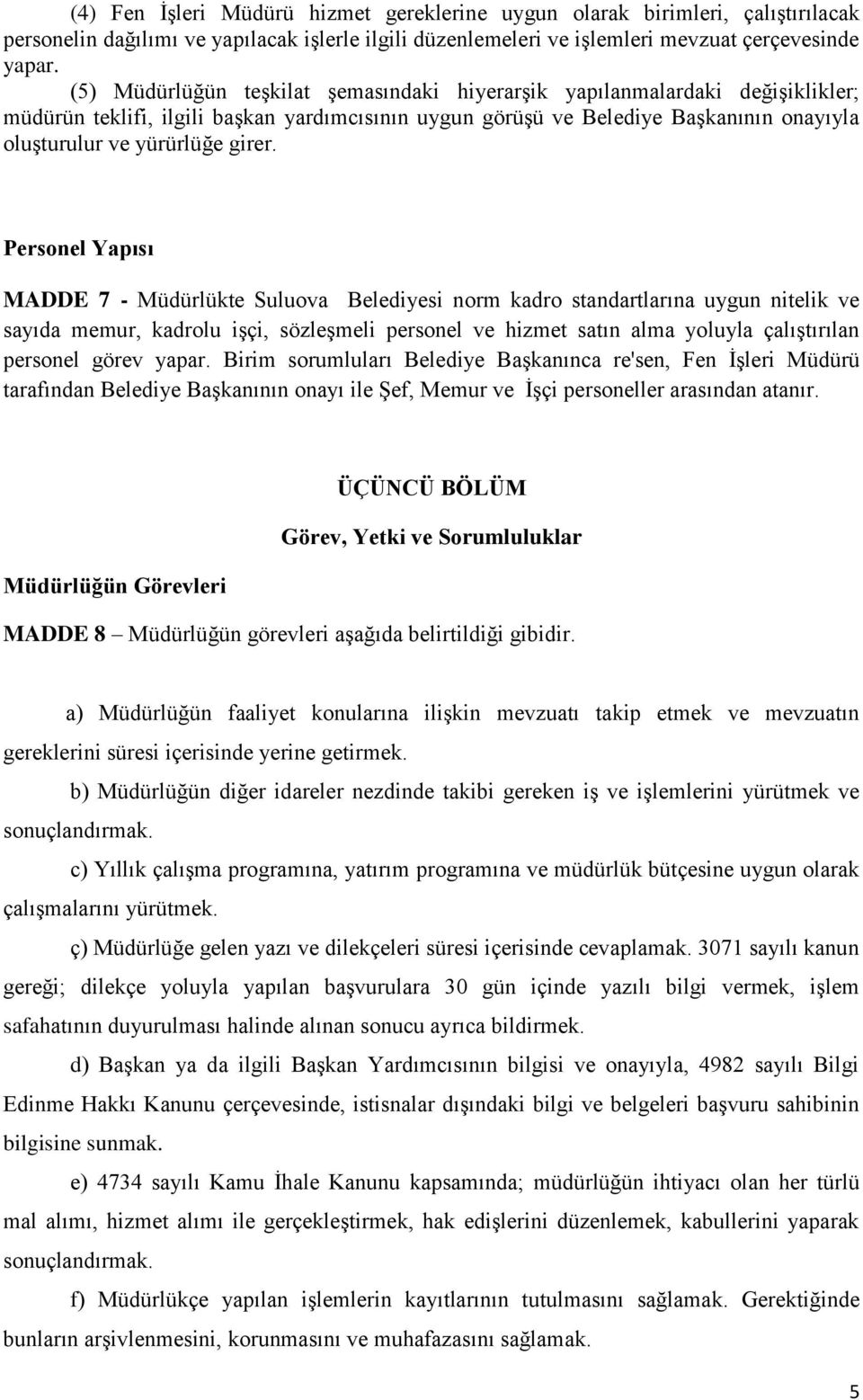 Personel Yapısı MADDE 7 - Müdürlükte Suluova Belediyesi norm kadro standartlarına uygun nitelik ve sayıda memur, kadrolu işçi, sözleşmeli personel ve hizmet satın alma yoluyla çalıştırılan personel