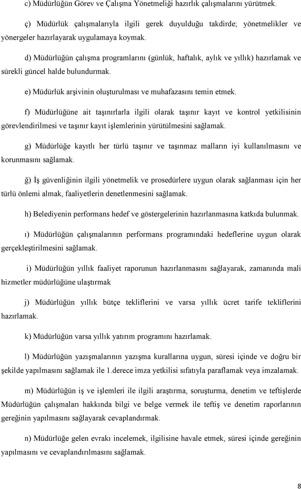 f) Müdürlüğüne ait taşınırlarla ilgili olarak taşınır kayıt ve kontrol yetkilisinin görevlendirilmesi ve taşınır kayıt işlemlerinin yürütülmesini sağlamak.