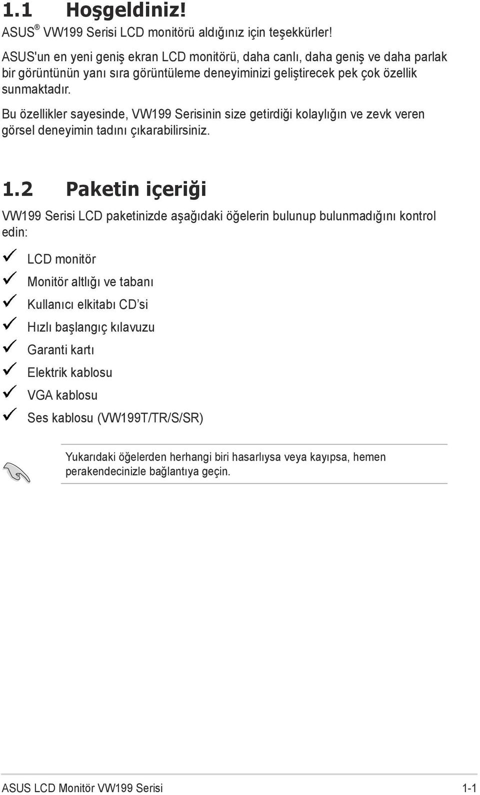 Bu özellikler sayesinde, VW199 Serisinin size getirdiği kolaylığın ve zevk veren görsel deneyimin tadını çıkarabilirsiniz. 1.