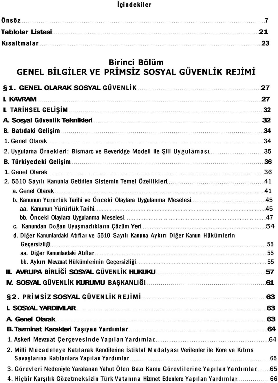 5510 Sayılı Kanunla Getirilen Sistemin Temel Özellikleri 41 a. Genel Olarak 41 b. Kanunun Yürürlük Tarihi ve Önceki Olaylara Uygulanma Meselesi 45 aa. Kanunun Yürürlük Tarihi 45 bb.