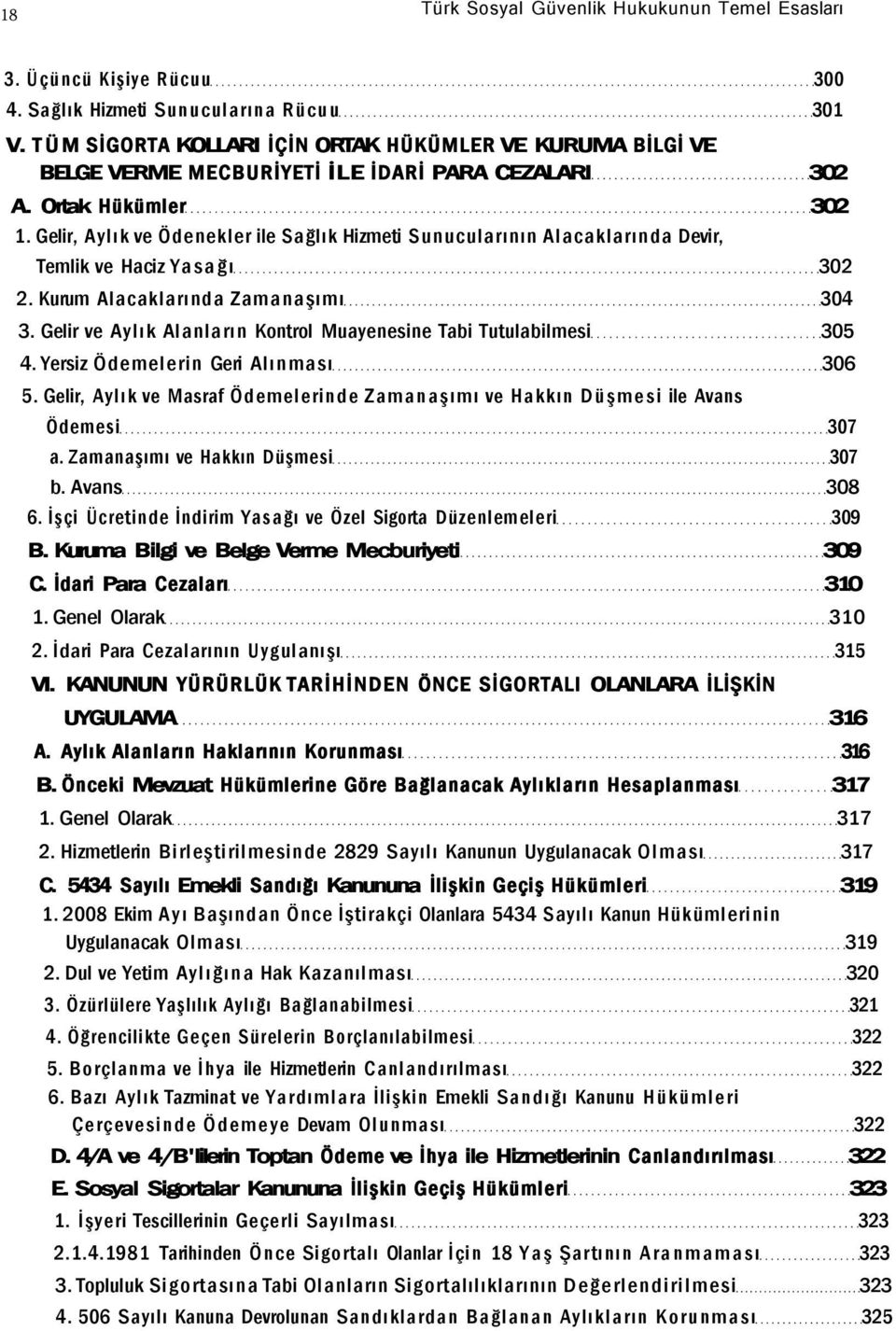 Gelir, Aylık ve Ödenekler ile Sağlık Hizmeti Sunucularının Alacaklarında Devir, Temlik ve Haciz Yasağı 302 2. Kurum Alacaklarında Zamanaşımı 304 3.