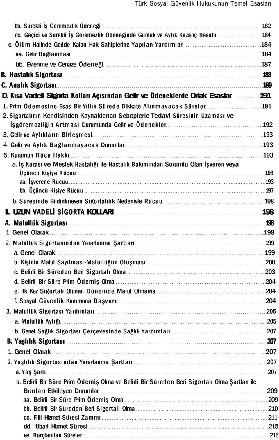 Kısa Vadeli Sigorta Kolları Açısından Gelir ve Ödeneklerde Ortak Esaslar 191 1. Prim Ödemesine Esas Bir Yıllık Sürede Dikkate Alınmayacak Süreler 191 2.