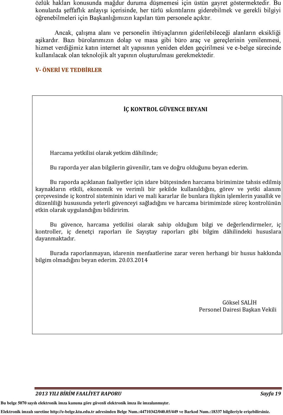 Ancak, çalışma alanı ve personelin ihtiyaçlarının giderilebileceği alanların eksikliği aşikardır.