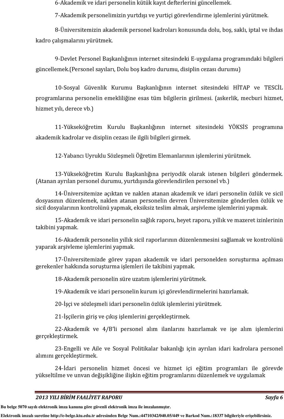 9-Devlet Personel Başkanlığının internet sitesindeki E-uygulama programındaki bilgileri güncellemek.