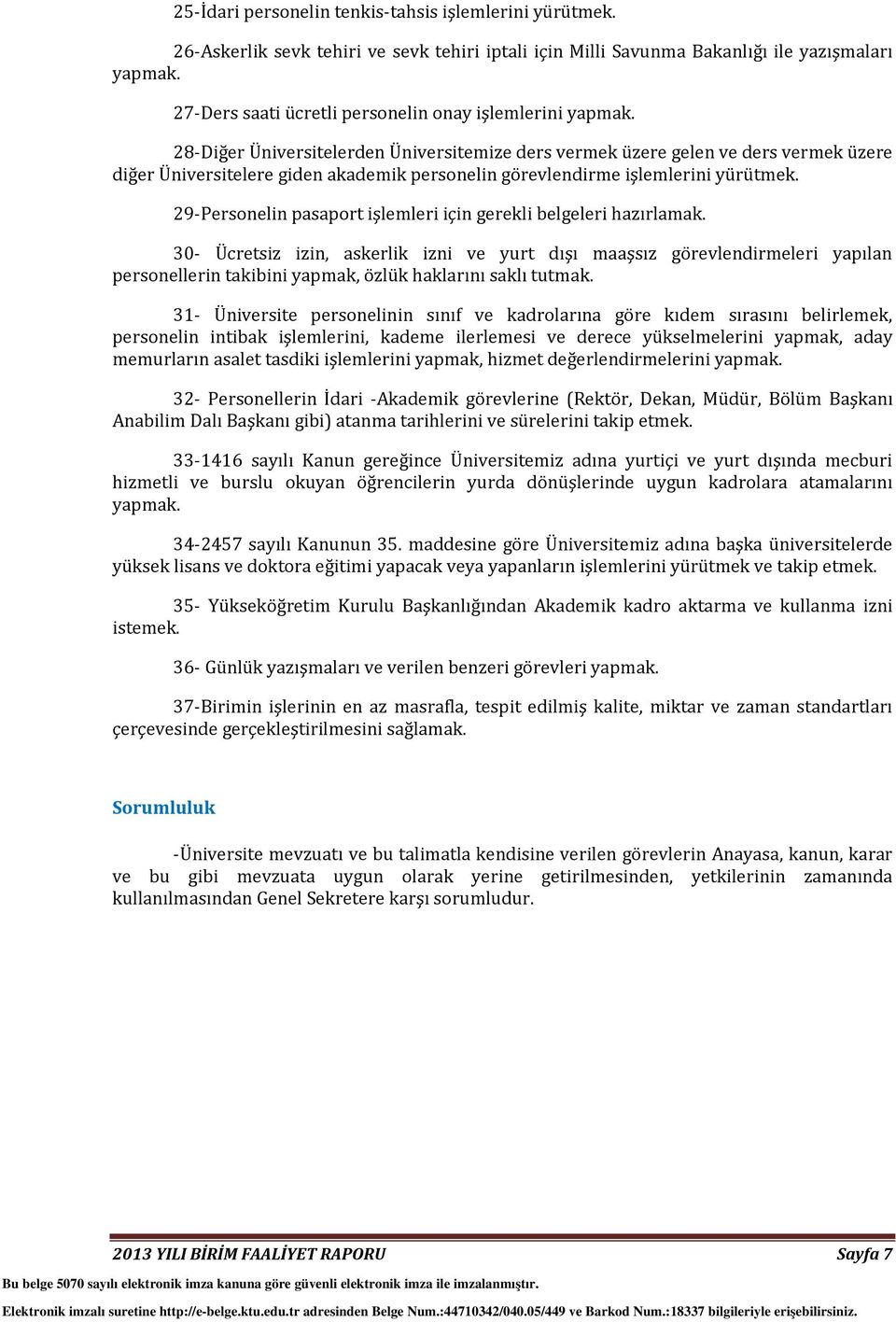 28-Diğer Üniversitelerden Üniversitemize ders vermek üzere gelen ve ders vermek üzere diğer Üniversitelere giden akademik personelin görevlendirme işlemlerini yürütmek.