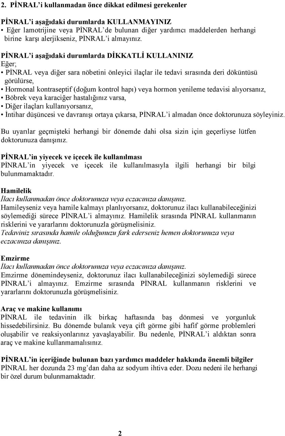 PĐNRAL i aşağıdaki durumlarda DĐKKATLĐ KULLANINIZ Eğer; PĐNRAL veya diğer sara nöbetini önleyici ilaçlar ile tedavi sırasında deri döküntüsü görülürse, Hormonal kontraseptif (doğum kontrol hapı) veya