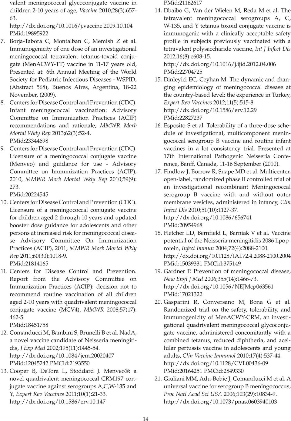 Immunogenicity of one dose of an investigational meningococcal tetravalent tetanus-toxoid conjugate (MenACWY-TT) vaccine in 11-17 years old, Presented at: 6th Annual Meeting of the World Society for