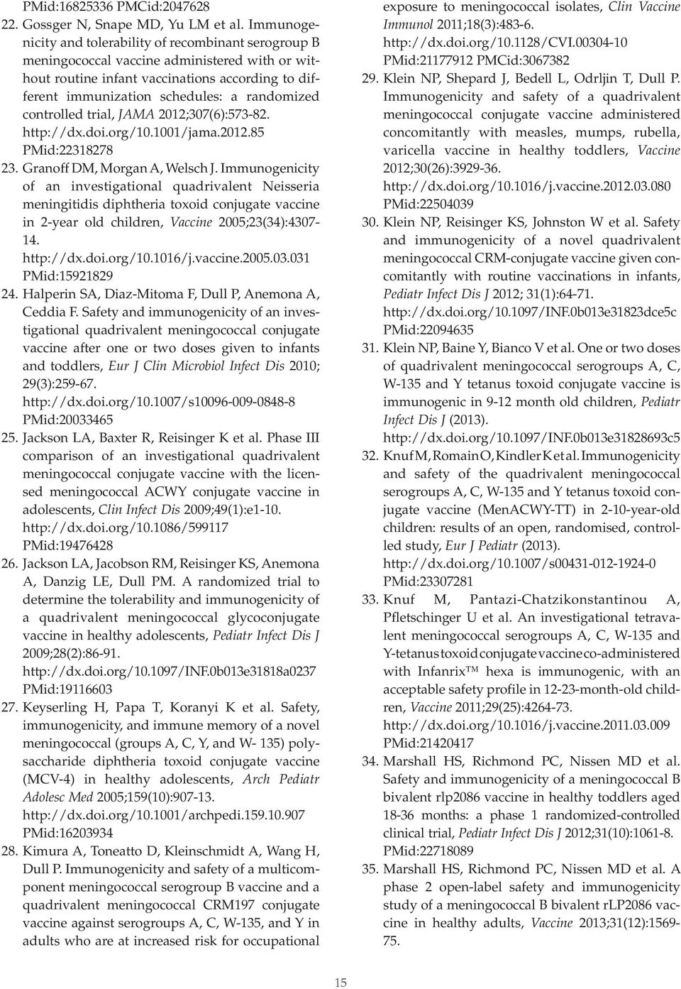 controlled trial, JAMA 2012;307(6):573-82. http://dx.doi.org/10.1001/jama.2012.85 PMid:22318278 23. Granoff DM, Morgan A, Welsch J.