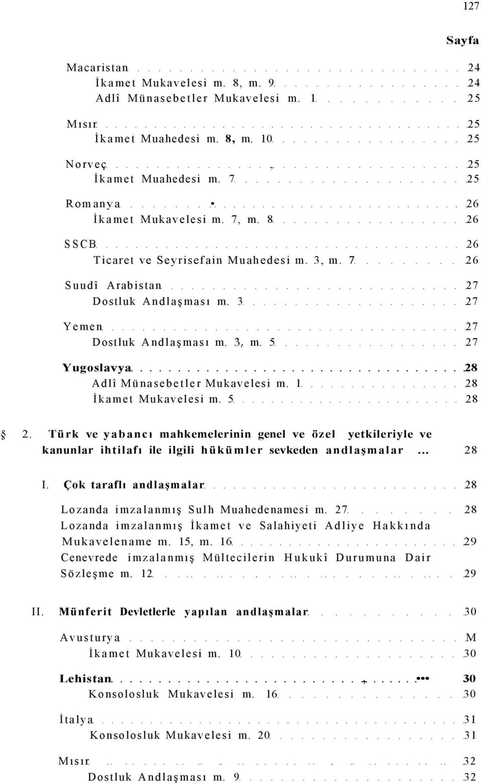 5 28 2. Türk ve yabancı mahkemelerinin genel ve özel yetkileriyle ve kanunlar ihtilafı ile ilgili hükümler sevkeden andlaşmalar... 28 I.