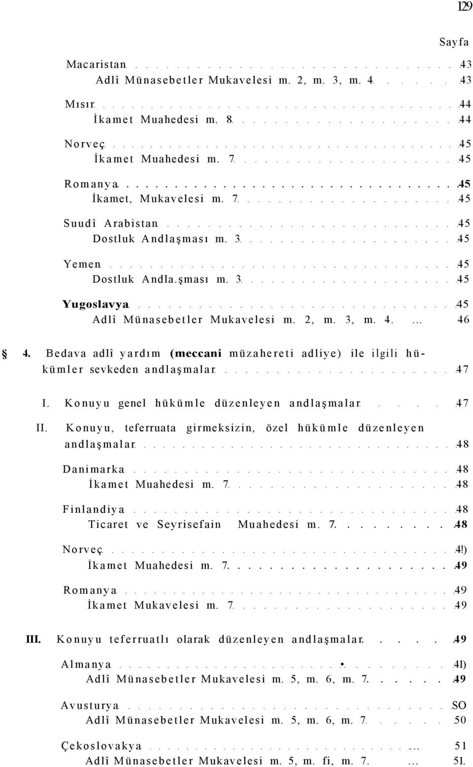 Konuyu genel hükümle düzenleyen andlaşmalar 47 II. Konuyu, teferruata girmeksizin, özel hükümle düzenleyen andlaşmalar 48 Danimarka 48 İkamet Muahedesi m.