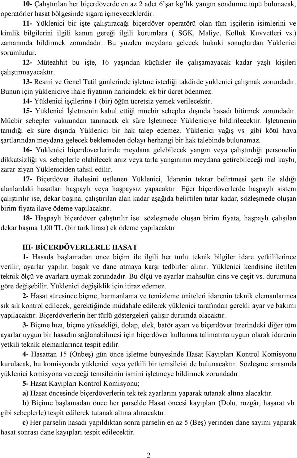 ) zamanında bildirmek zorundadır. Bu yüzden meydana gelecek hukuki sonuçlardan Yüklenici sorumludur.