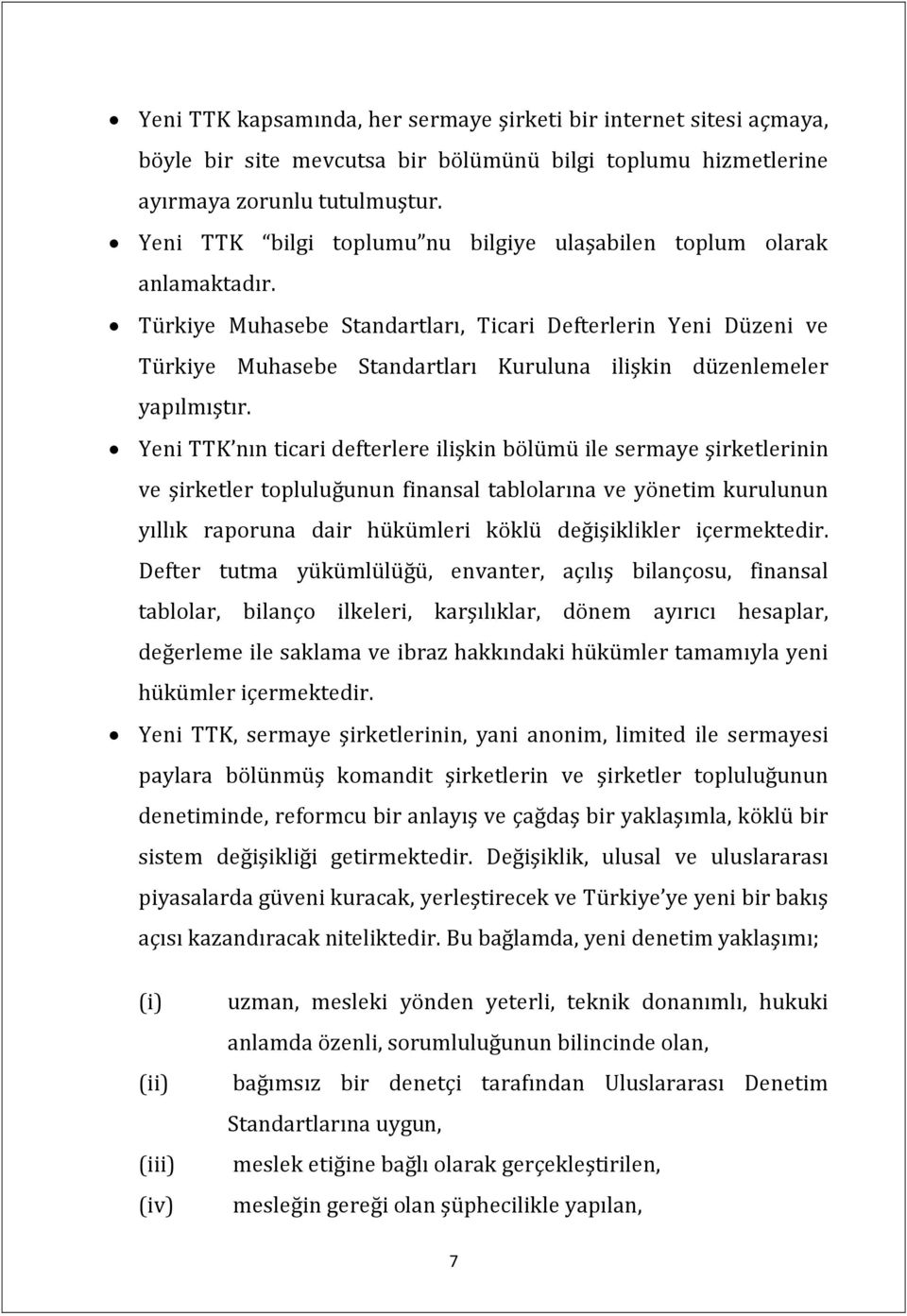 Türkiye Muhasebe Standartları, Ticari Defterlerin Yeni Düzeni ve Türkiye Muhasebe Standartları Kuruluna ilişkin düzenlemeler yapılmıştır.