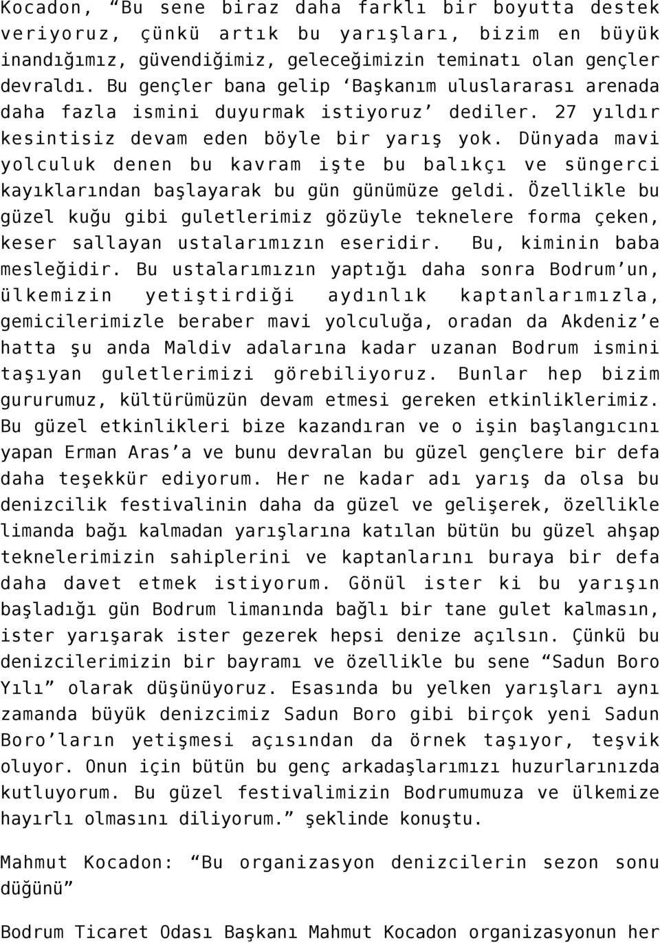 Dünyada mavi yolculuk denen bu kavram işte bu balıkçı ve süngerci kayıklarından başlayarak bu gün günümüze geldi.