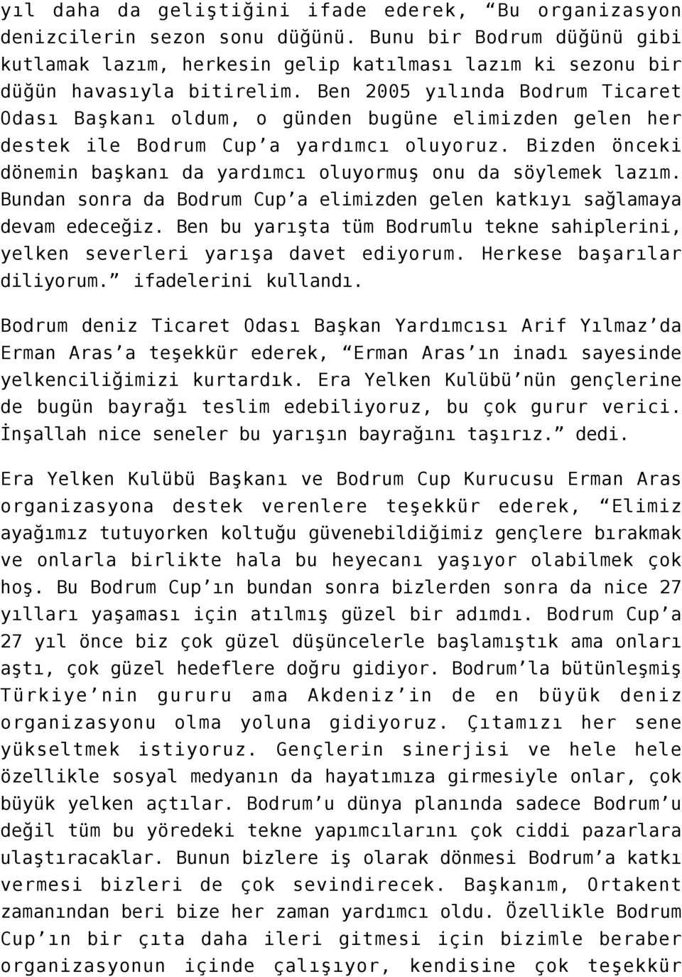 Ben 2005 yılında Bodrum Ticaret Odası Başkanı oldum, o günden bugüne elimizden gelen her destek ile Bodrum Cup a yardımcı oluyoruz.