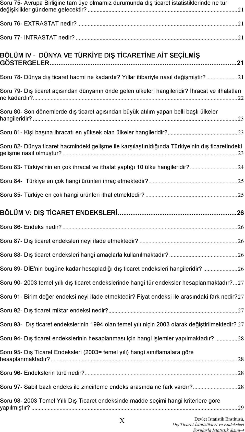 ...21 Soru 79- Dış ticaret açısından dünyanın önde gelen ülkeleri hangileridir? İhracat ve ithalatları ne kadardır?