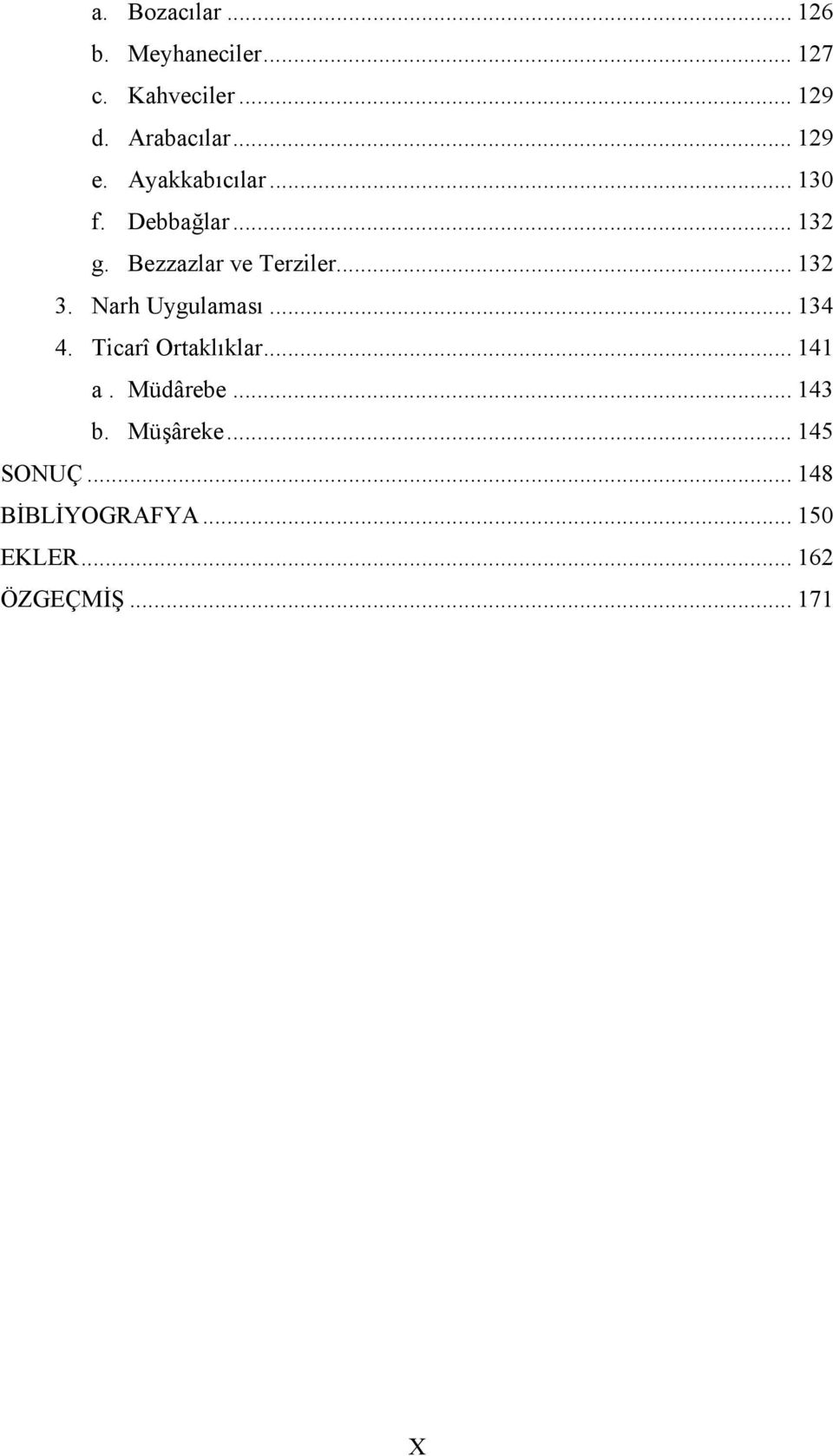 .. 132 3. Narh Uygulaması... 134 4. Ticarî Ortaklıklar... 141 a. Müdârebe.