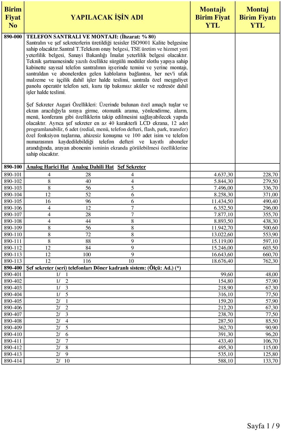 Teknik şartnamesinde yazılı özellikte sürgülü modüler slotlu yapıya sahip kabinette sayısal telefon santralının işyerinde temini ve yerine montajı, santraldan ve abonelerden gelen kabloların