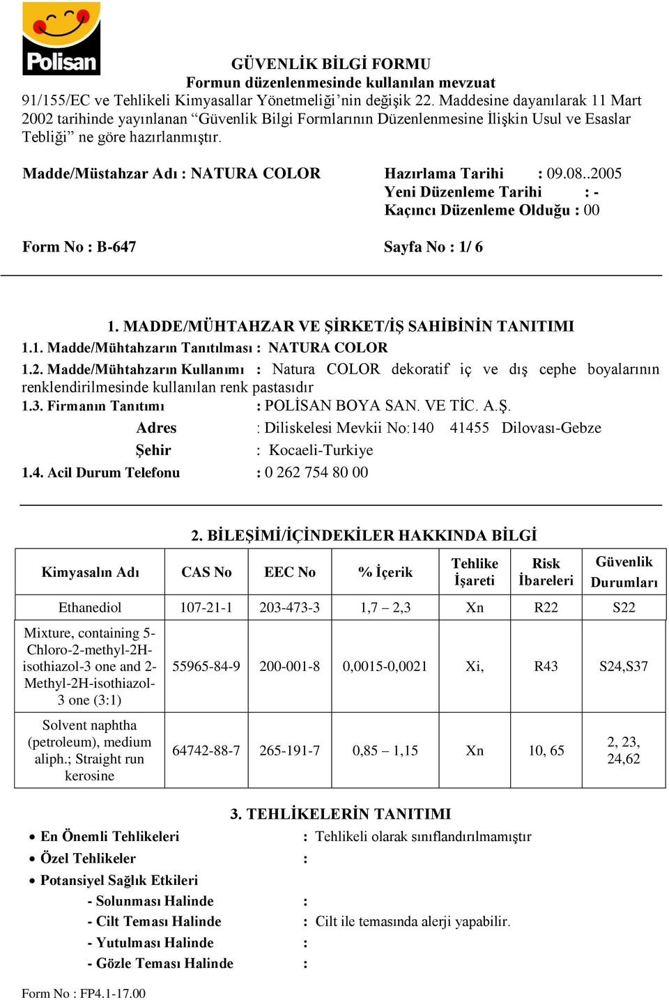 Adres : Diliskelesi Mevkii No:140 41455 Dilovası-Gebze Şehir : Kocaeli-Turkiye 1.4. Acil Durum Telefonu : 0 262 754 80 00 2.