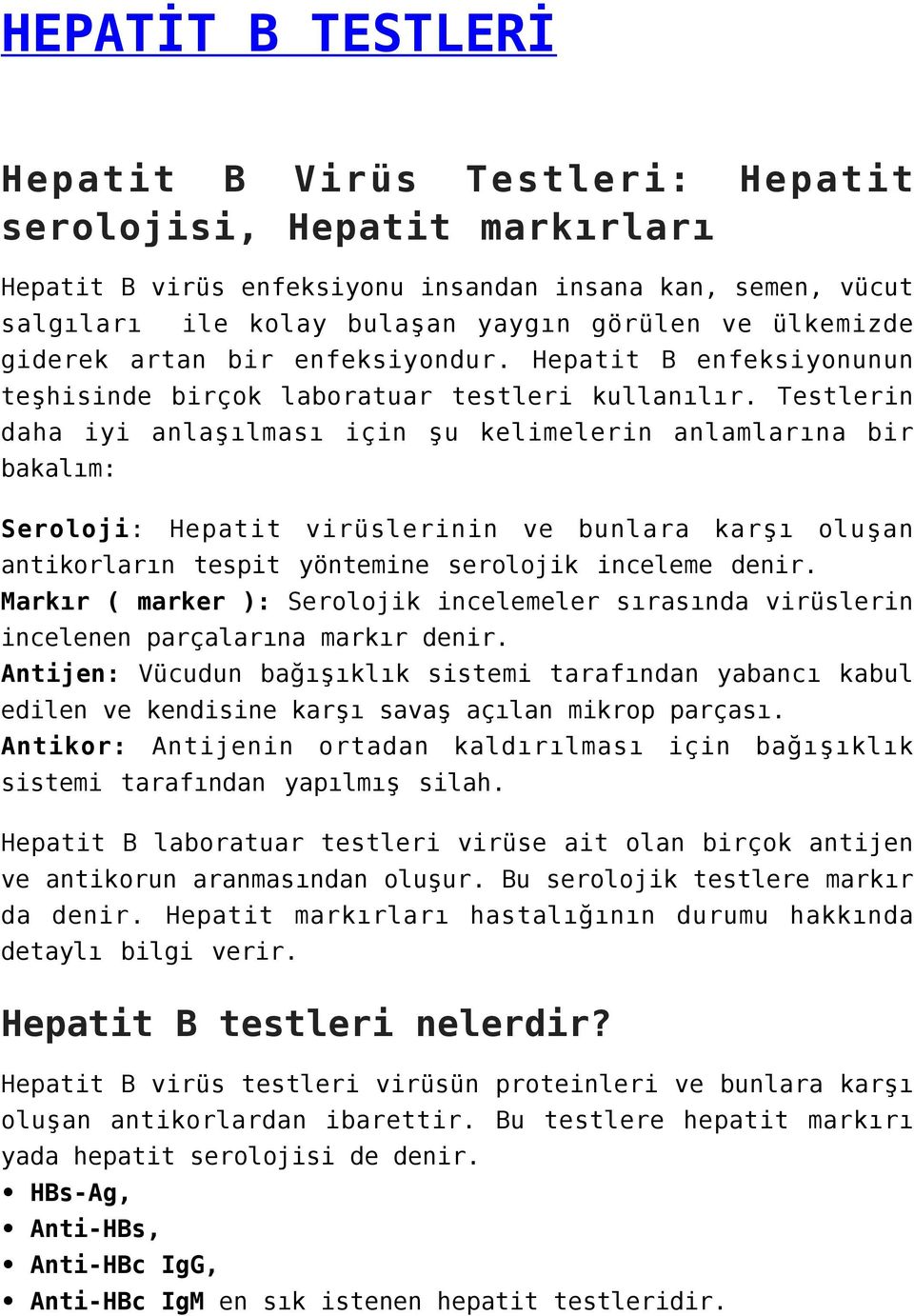 Testlerin daha iyi anlaşılması için şu kelimelerin anlamlarına bir bakalım: Seroloji: Hepatit virüslerinin ve bunlara karşı oluşan antikorların tespit yöntemine serolojik inceleme denir.