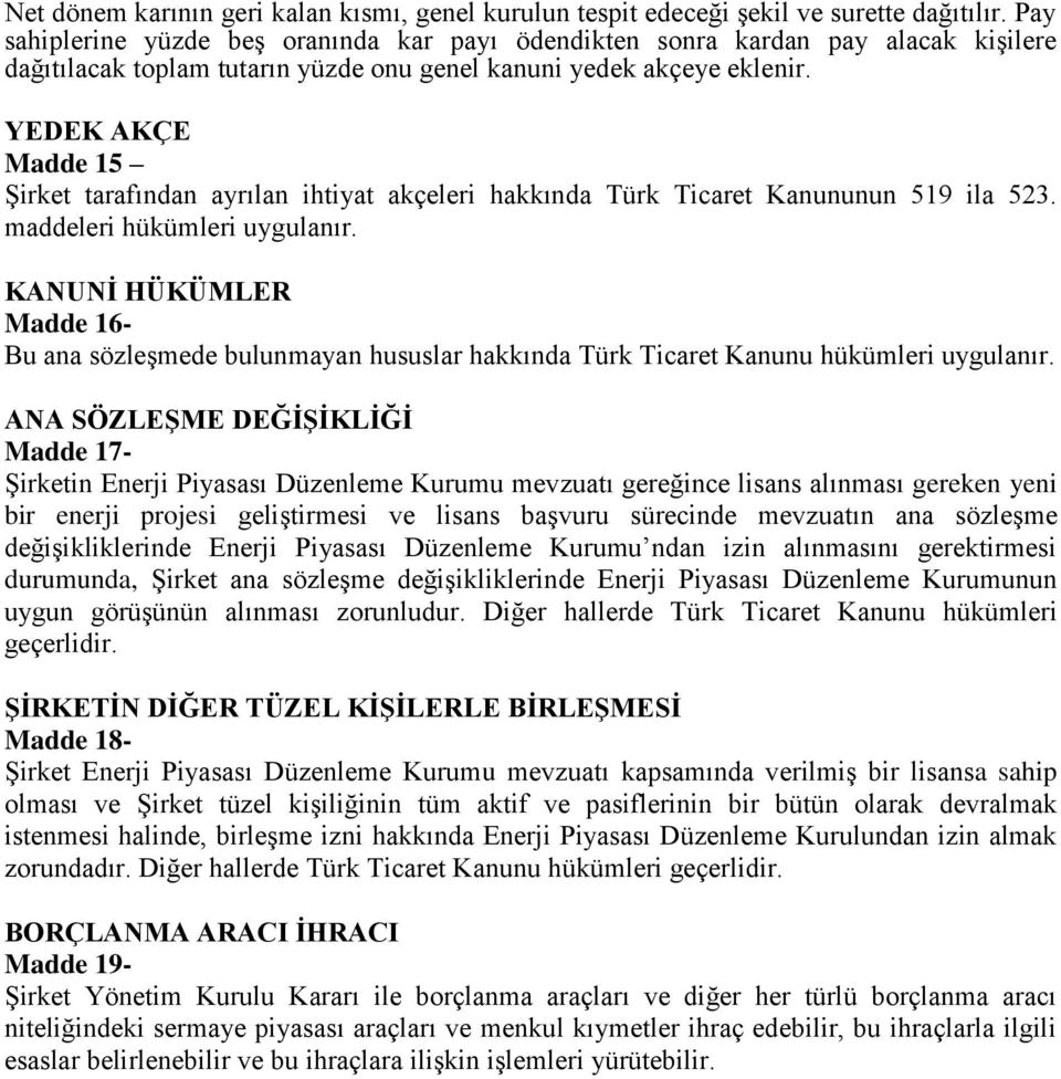 YEDEK AKÇE Madde 15 Şirket tarafından ayrılan ihtiyat akçeleri hakkında Türk Ticaret Kanununun 519 ila 523. maddeleri hükümleri uygulanır.